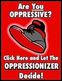 Click to spin the 'OPPRESSIONIZER'! Are YOU Oppressive? Find Out!